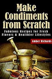 Make Condiments from Scratch by Amber Richards