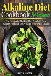 Alkaline Diet Cookbook for Beginners by Kevin Carter