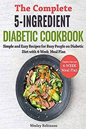 The Complete 5-Ingredient Diabetic Cookbook by Wesley Robinson [EPUB: B07SX3C5HR]