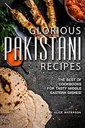 Glorious Pakistani Recipes by Alice Waterson