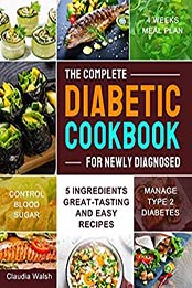 The Complete Diabetic Cookbook for Newly Diagnosed by Claudia Walsh