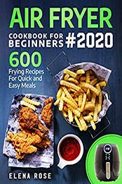 Air Fryer Cookbook For Beginners by Elena Rose
