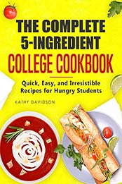 The Complete 5-Ingredient College Cookbook by Kathy Davidson