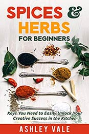 Spices & Herbs for Beginners by Ashley Vale