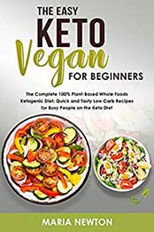 The Easy Keto Vegan for Beginners by Maria Newton
