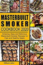 Masterbuilt Smoker Cookbook 2020 by William John