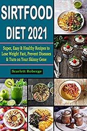 Sirtfood Diet #2021 by Scarlett Roberge
