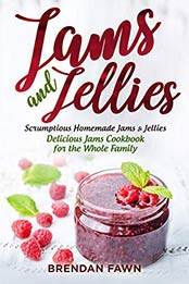 Jams and Jellies: Scrumptious Homemade Jams & Jellies by Brendan Fawn