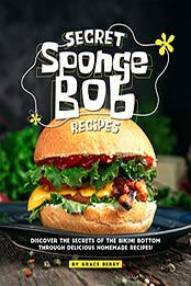 Secret SpongeBob Recipes by Grace Berry