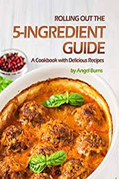 Rolling Out the 5-Ingredient Guide by Angel Burns