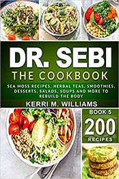 DR. SEBI: The Cookbook by Kerri M. Williams