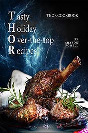Tasty Holiday Over-the-top Recipes by Sharon Powell