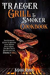 Traeger Grill & Smoker Cookbook by Mark Ribec