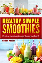 Healthy Simple Smoothies by Oliver Kelley