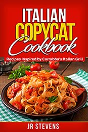 Italian Copycat Cookbook by JR Stevens