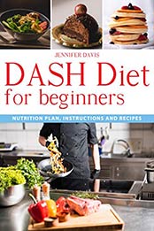 DASH DIET FOR BEGINNERS by Jennifer Davis 
