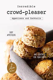 Incredible Crowd-Pleaser Appetizers and Cocktails by Ava Archer [PDF: B08KLGM392]