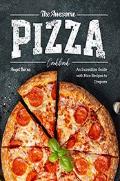 The Awesome Pizza Cookbook by Angel Burns