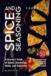Spice and Seasoning cookbook by Julia Chiles