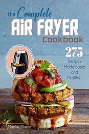 The Complete Air Fryer Cookbook by Marsha Mason