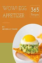 Wow! 365 Egg Appetizer Recipes by Michelle Young [EPUB: B08KQKJ18X]
