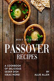 Most Pleasing Passover Recipes by Allie Allen