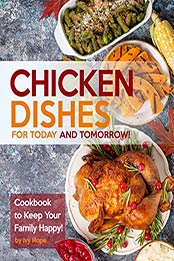 Chicken Dishes for Today and Tomorrow by Ivy Hope
