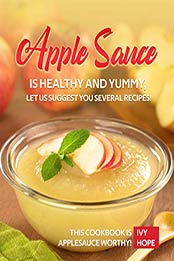 Apple Sauce is Healthy and Yummy, Let Us Suggest You Several Recipes by Ivy Hope