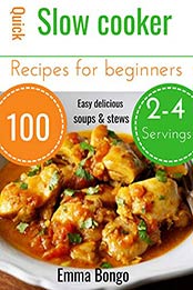 Quick Slow cooker recipes for beginners by Emma Bongo