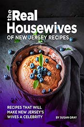 The Real Housewives of New Jersey Recipes by Susan Gray