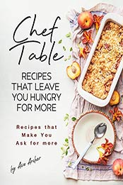 Chef Table - Recipes that Leave You Hungry for more by Ava Archer