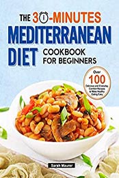 The 30-Minutes Mediterranean Diet Cookbook for Beginners by Sarah Maurer [EPUB: B08KZF4CWX]