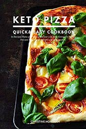 Keto Pizza Quick, Easy Cookbook by CHRISTINE HOPPMAN