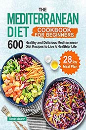 The Mediterranean Diet Cookbook for Beginners by Sarah Maurer [EPUB: B08L18R3GX]