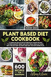 Plant Based Diet Cookbook by Anthony Williams