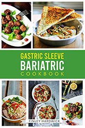 Gastric Sleeve Bariatric Cookbook by Finley Hardwick