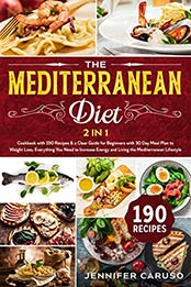 The Mediterranean Diet: 2 in 1 Cookbook with 190 recipes & Clear Guide for Beginners by Jennifer Caruso