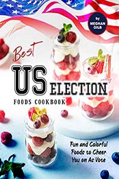 Best US Election Foods Cookbook by Meghan Gilb