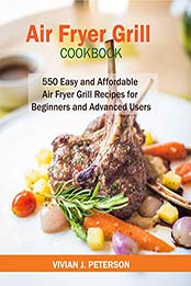 Air Fryer Grill Cookbook by Vivian J. Peterson