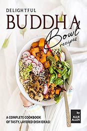 Delightful Buddha Bowl Recipes by Allie Allen [EPUB: B08L672KTM]