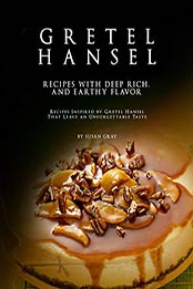Gretel Hansel - Recipes with Deep Rich, And Earthy Flavor by Susan Gray