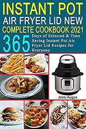 Instant Pot Air Fryer Lid New Complete Cookbook 2021 by Jessi Augustyn [EPUB: B08LB1SMZG]