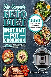 The Complete Keto Diet Instant Pot Cookbook by Steven Valentin 