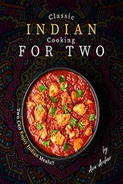 Classic Indian Cooking for Two by Ava Archer