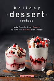 Holiday Dessert Recipes by Grace Berry