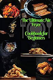 The Ultimate Air Fryer Cookbook for Beginners by Jackson Hanby [EPUB: B08LCK6WKR]