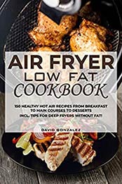Air fryer Low Fat Cookbook by David Gonzalez