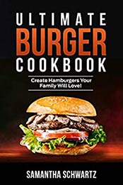 Ultimate Burger Cookbook by Samantha Schwartz [EPUB: B08LCQK7SL]