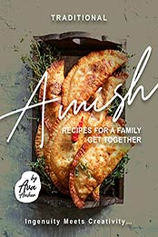 Traditional Amish Recipes for A Family Get Together by Ava Archer