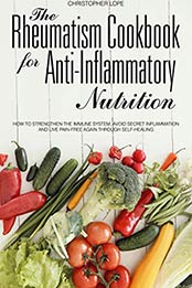 The Rheumatism Cookbook for Anti-inflammatory Nutrition by Christopher Lope